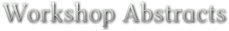Workshop Abstracts Workshop Abstracts